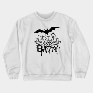 Just a little batty Crewneck Sweatshirt